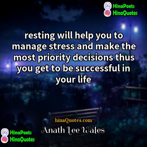 Anath Lee Wales Quotes | resting will help you to manage stress